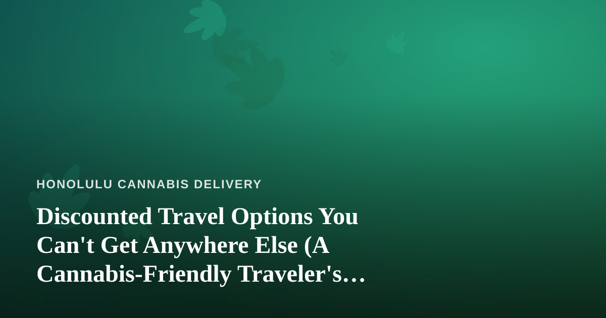 Discounted Travel Options You Can’t Get Anywhere Else (A Cannabis-Friendly Traveler’s Guide to Hawaii)