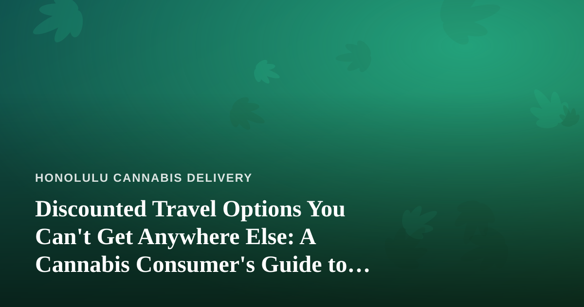 Discounted Travel Options You Can’t Get Anywhere Else: A Cannabis Consumer’s Guide to Getting Away