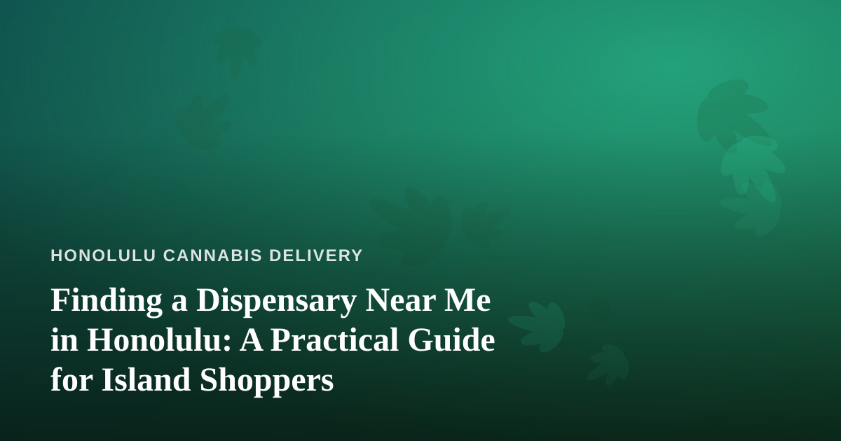 Finding a Dispensary Near Me in Honolulu: A Practical Guide for Island Shoppers
