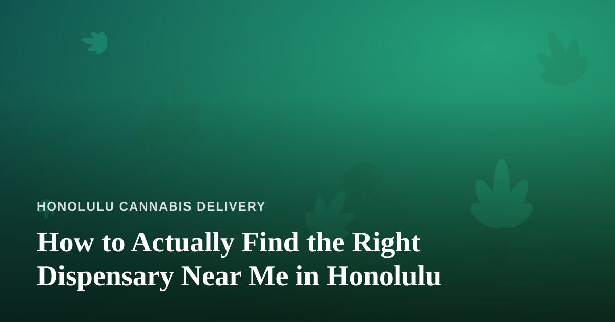 How to Actually Find the Right Dispensary Near Me in Honolulu