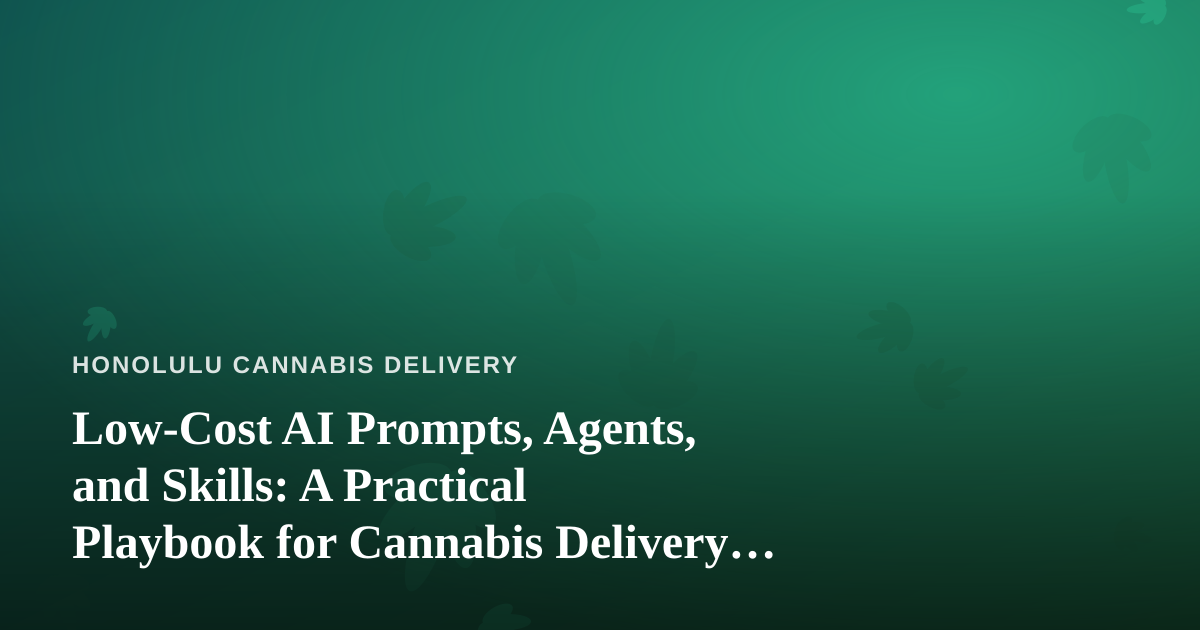 Low-Cost AI Prompts, Agents, and Skills: A Practical Playbook for Cannabis Delivery Operators