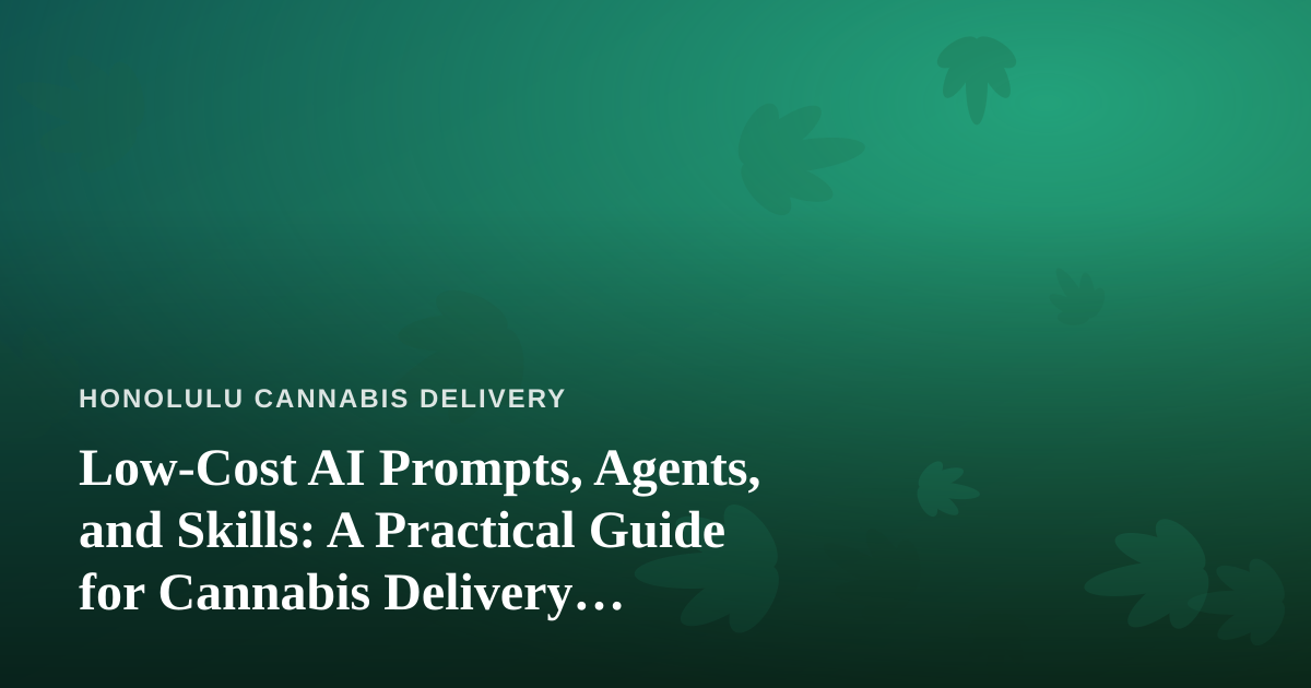 Low-Cost AI Prompts, Agents, and Skills: A Practical Guide for Cannabis Delivery Operators
