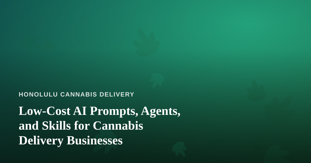 Low-Cost AI Prompts, Agents, and Skills for Cannabis Delivery Businesses