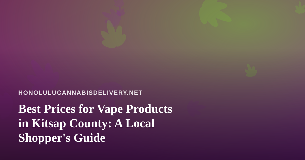 Best Prices for Vape Products in Kitsap County: A Local Shopper’s Guide