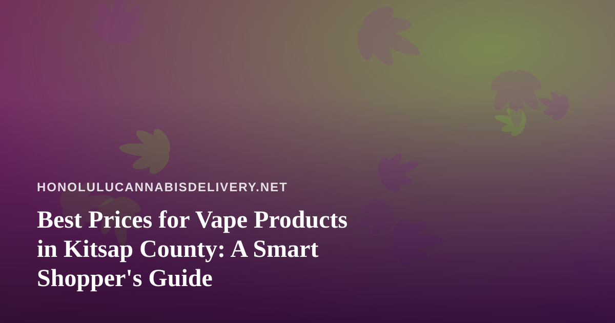 Best Prices for Vape Products in Kitsap County: A Smart Shopper’s Guide