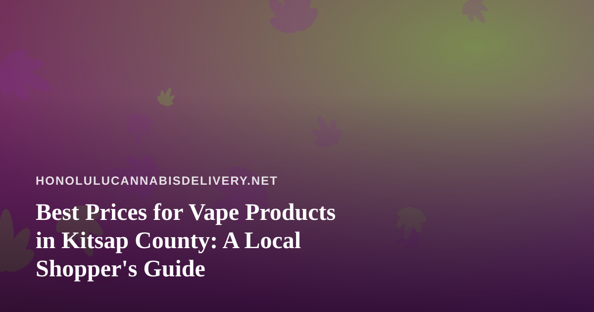 Best Prices for Vape Products in Kitsap County: A Local Shopper’s Guide
