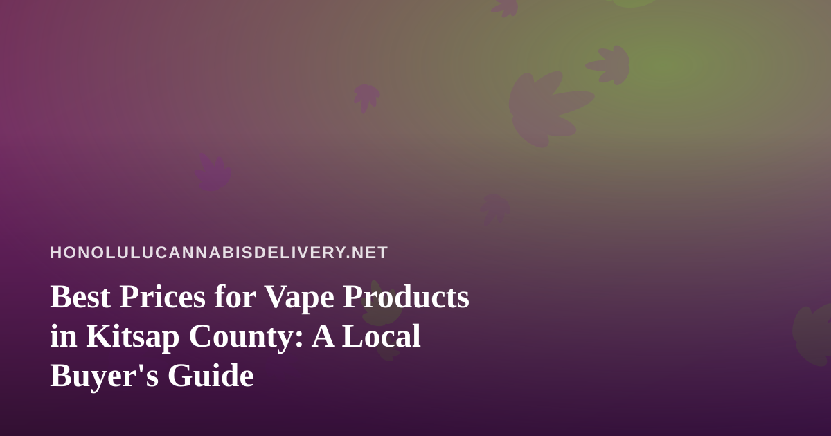 Best Prices for Vape Products in Kitsap County: A Local Buyer’s Guide