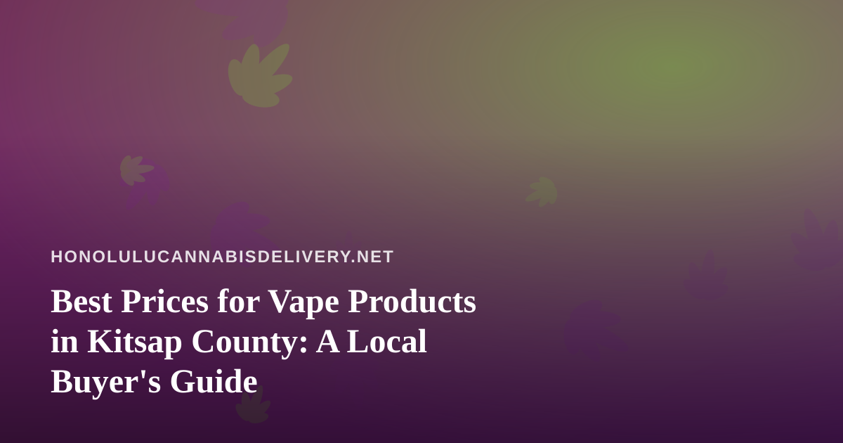 Best Prices for Vape Products in Kitsap County: A Local Buyer’s Guide