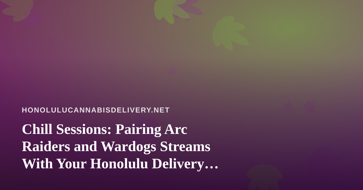 Chill Sessions: Pairing Arc Raiders and Wardogs Streams With Your Honolulu Delivery Night