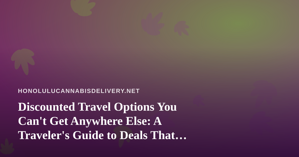 Discounted Travel Options You Can’t Get Anywhere Else: A Traveler’s Guide to Deals That Actually Deliver