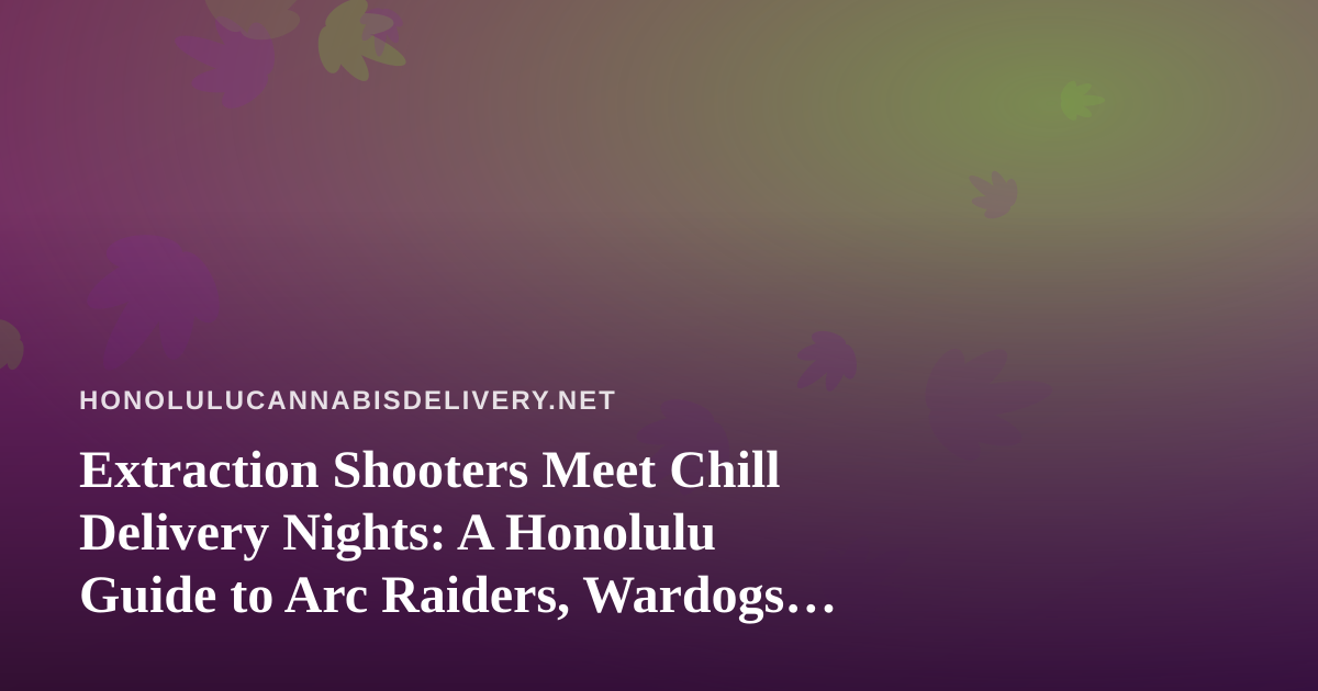 Extraction Shooters Meet Chill Delivery Nights: A Honolulu Guide to Arc Raiders, Wardogs, and Twitch Streaming
