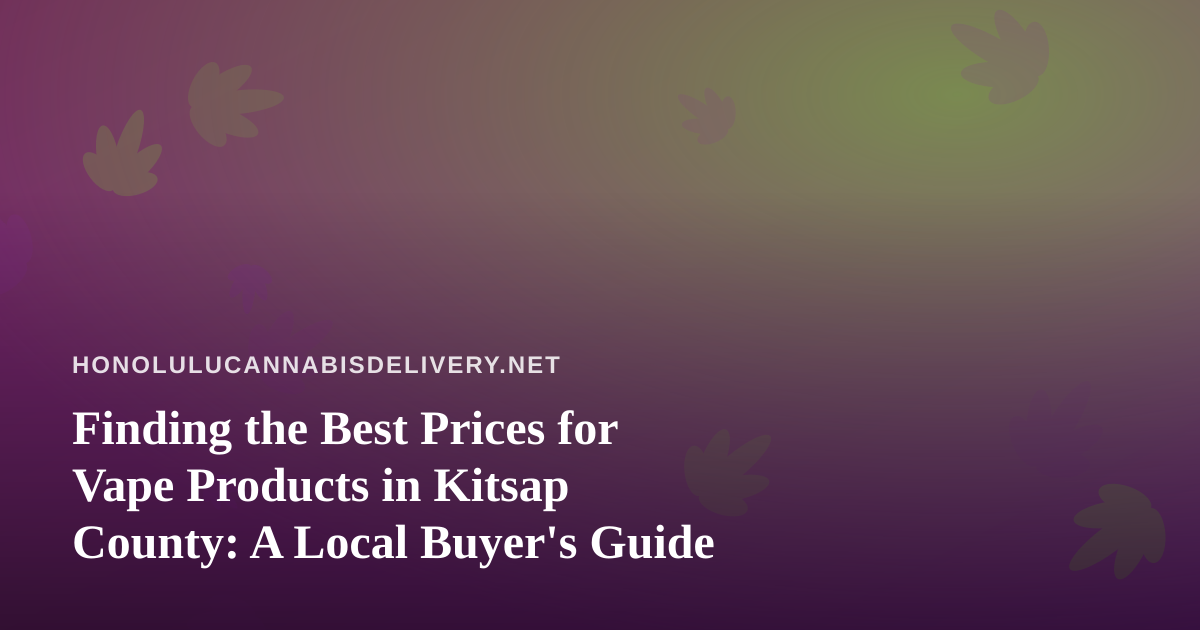 Finding the Best Prices for Vape Products in Kitsap County: A Local Buyer’s Guide
