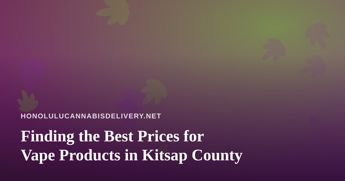 Finding the Best Prices for Vape Products in Kitsap County