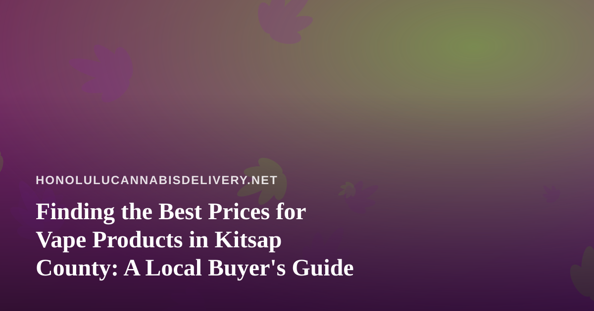 Finding the Best Prices for Vape Products in Kitsap County: A Local Buyer’s Guide