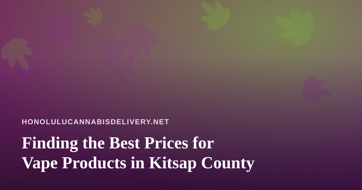 Finding the Best Prices for Vape Products in Kitsap County