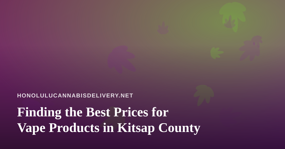 Finding the Best Prices for Vape Products in Kitsap County
