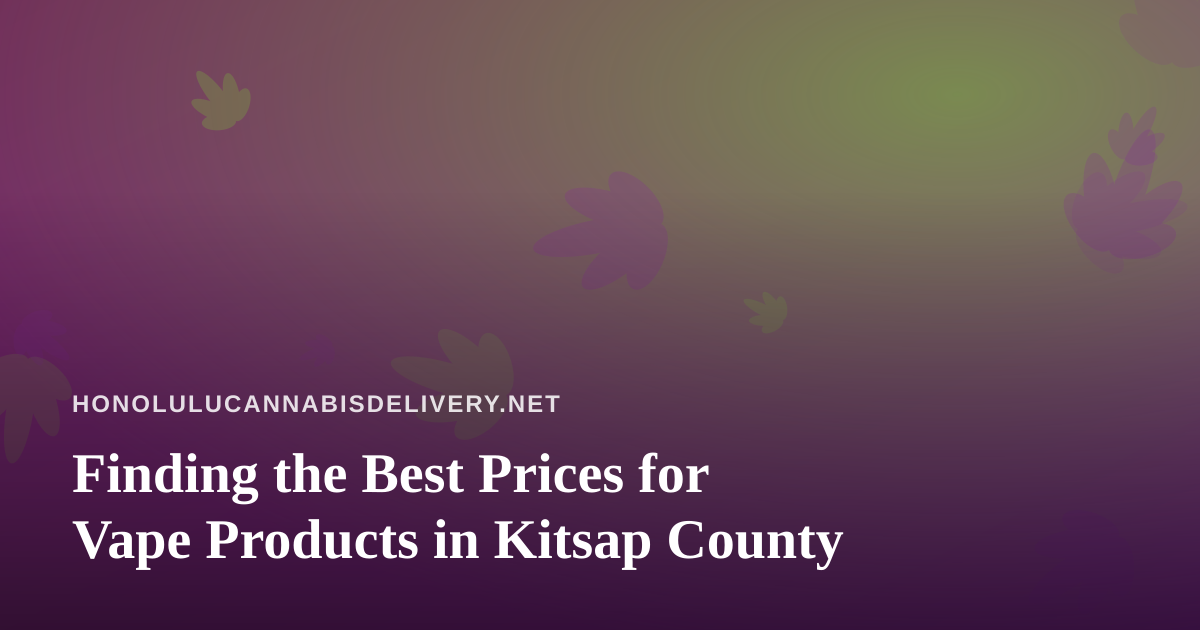Finding the Best Prices for Vape Products in Kitsap County