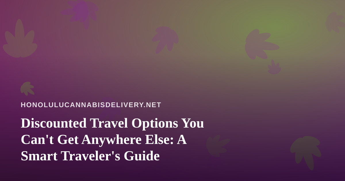 Discounted Travel Options You Can’t Get Anywhere Else: A Smart Traveler’s Guide