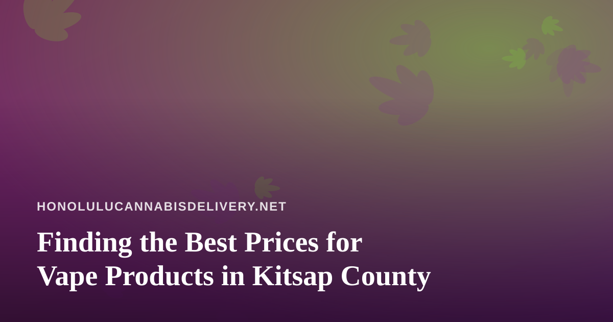Finding the Best Prices for Vape Products in Kitsap County
