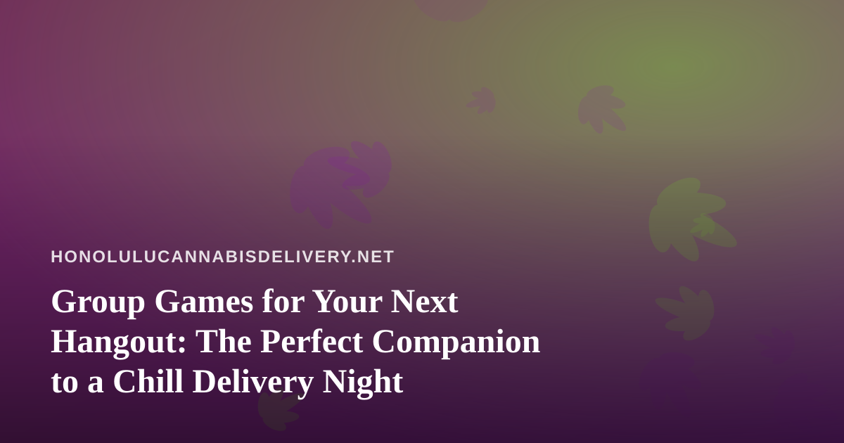Group Games for Your Next Hangout: The Perfect Companion to a Chill Delivery Night
