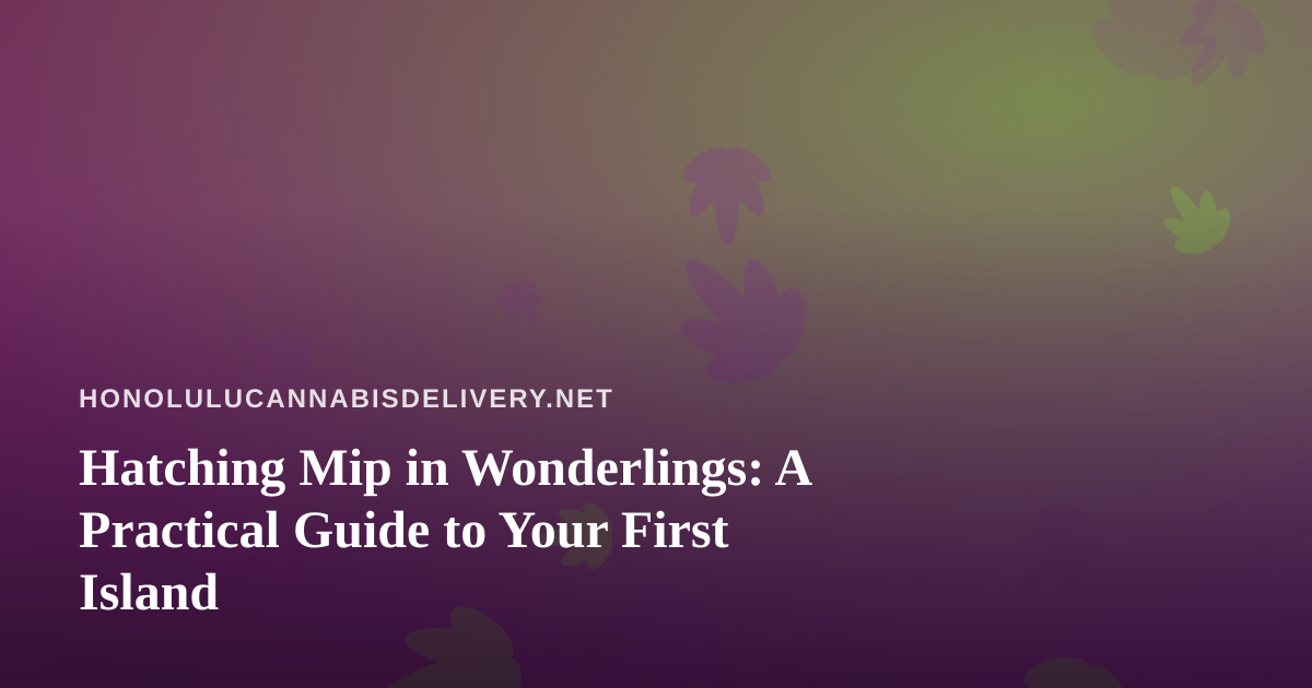 Hatching Mip in Wonderlings: A Practical Guide to Your First Island