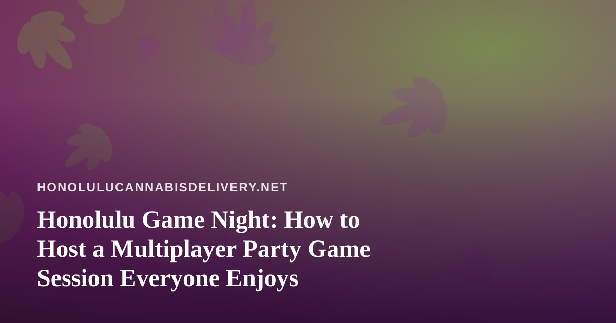 Honolulu Game Night: How to Host a Multiplayer Party Game Session Everyone Enjoys