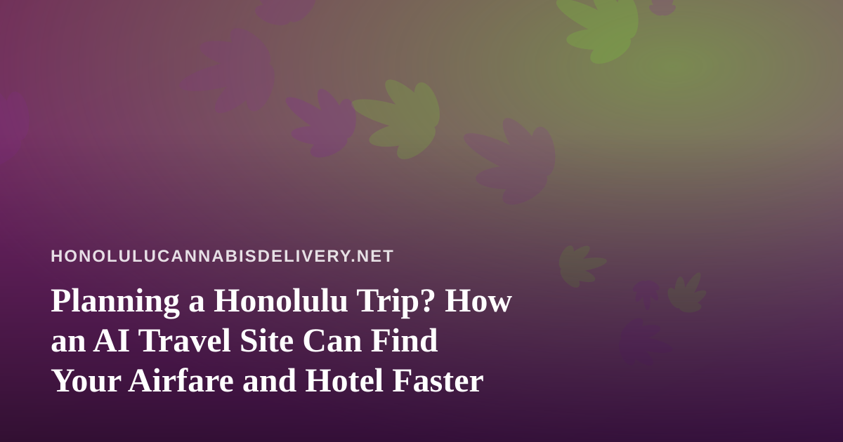 Planning a Honolulu Trip? How an AI Travel Site Can Find Your Airfare and Hotel Faster