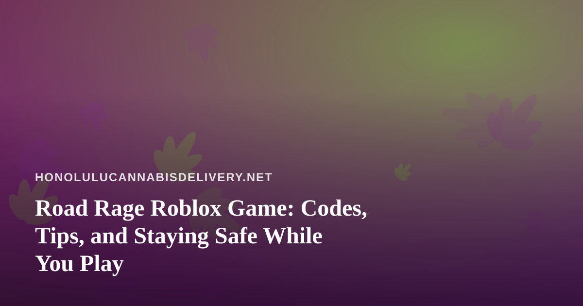 Road Rage Roblox Game: Codes, Tips, and Staying Safe While You Play