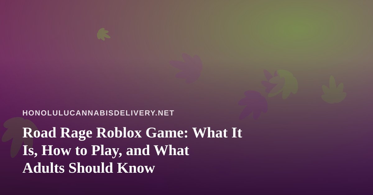 Road Rage Roblox Game: What It Is, How to Play, and What Adults Should Know