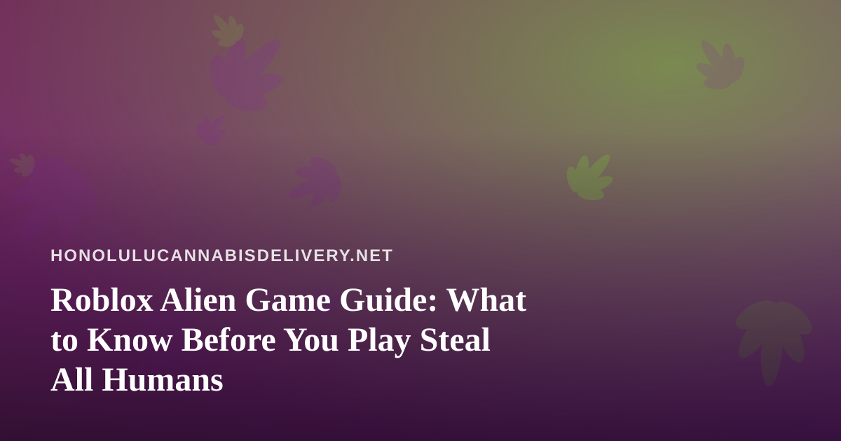 Roblox Alien Game Guide: What to Know Before You Play Steal All Humans