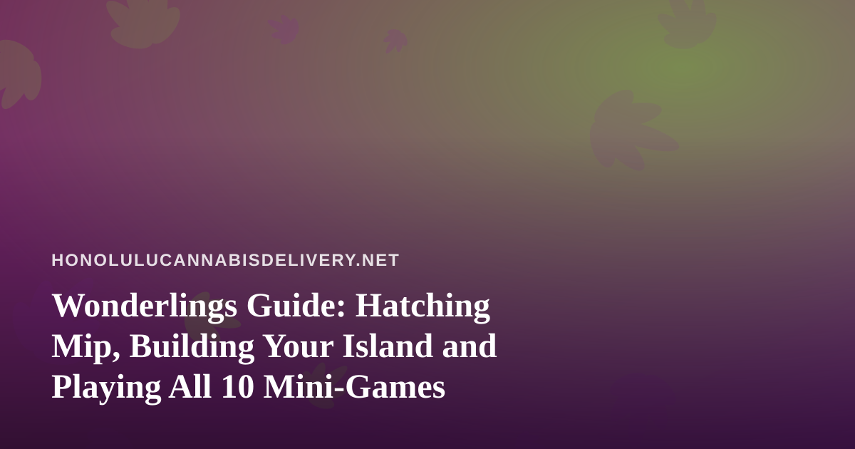 Wonderlings Guide: Hatching Mip, Building Your Island and Playing All 10 Mini-Games