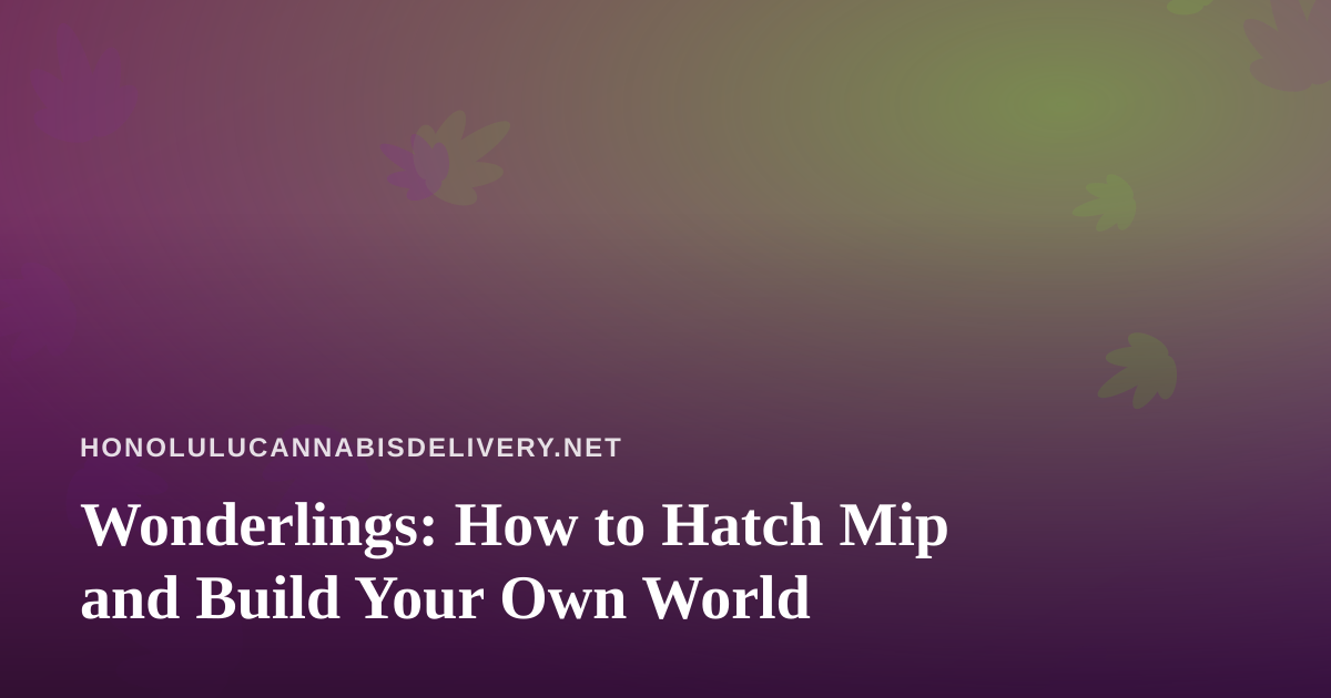 Wonderlings: How to Hatch Mip and Build Your Own World